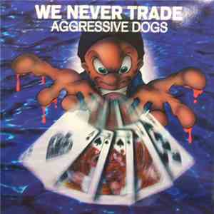 Aggressive Dogs - We Never Trade