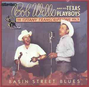 Bob Wills And His Texas Playboys - The Tiffany Transcriptions Vol. 3: Basin ...