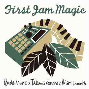 Buda Munk x Takumi Kaneko x Mimismooth - First Jam Magic