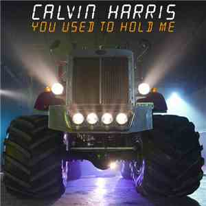 Calvin Harris - You Used To Hold Me