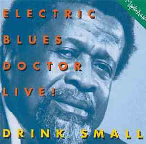 Drink Small - Electric Blues Doctor Live!