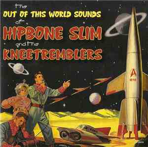 Hipbone Slim And The Kneetremblers - The Out Of This World Sounds Of Hipbon ...