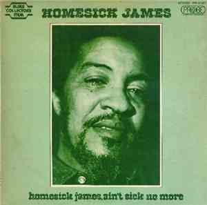 Homesick James - Homesick James, Ain't Sick No More