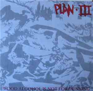 Plan III - Wood Alcohol Is Not For Drinking