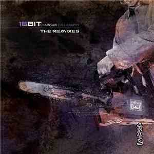 16 Bit  - Chainsaw Calligraphy The Remixes