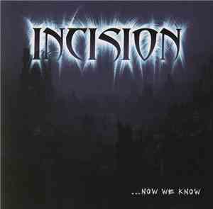 Incision  - ...Now We Know