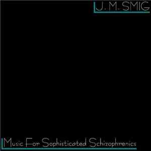 J.M. Smig - Music For Sophisticated Schizophrenics