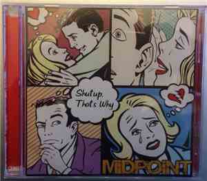 Midpoint - Shutup, That's Why