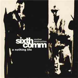 Sixth Comm ~ Mother Destruction - A Nothing Life