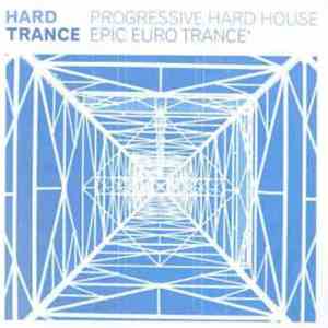 Various - Hard Trance - Progressive Hard House & Epic Euro Trance