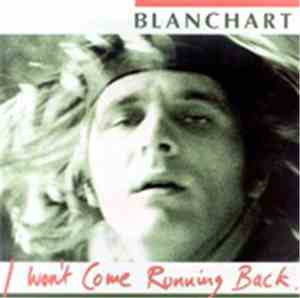 Blanchart - I Won't Come Running Back