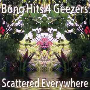 Bong Hits 4 Geezers - Scattered Everywhere