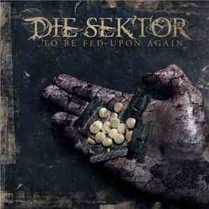 Die Sektor - To Be Fed Upon Again