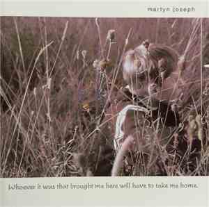 Martyn Joseph - Whoever It Was That Brought Me Here Will Have To Take Me Home