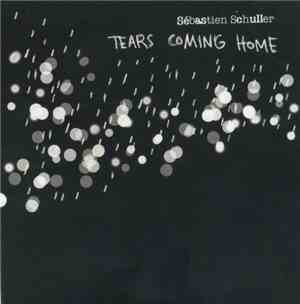 Sébastien Schuller - Tears Coming Home