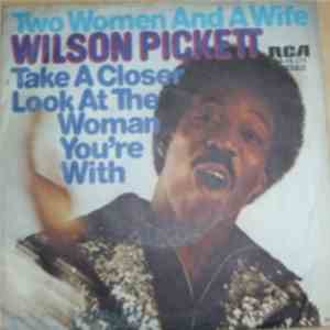 Wilson Pickett - Two Woman And A Wife / Take A Closer Look At The Woman You're With