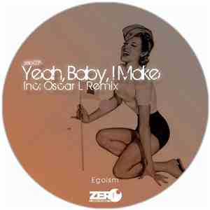 Egoism - Yeah, Baby, I Make
