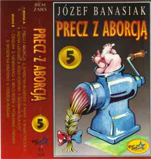 Józef Banasiak - Precz Z Aborcją