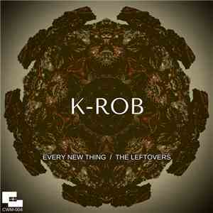 K-Rob  - Every New Thing  /  The Leftovers