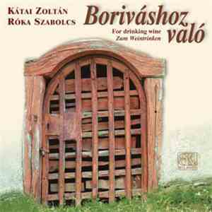 Kátai Zoltán, Szabolcs Róka - Boriváshoz Való