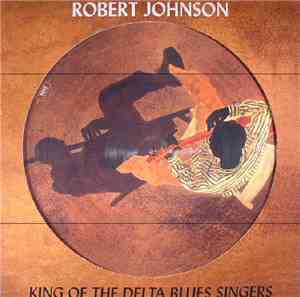 Robert Johnson - King Of The Delta Blues Singers