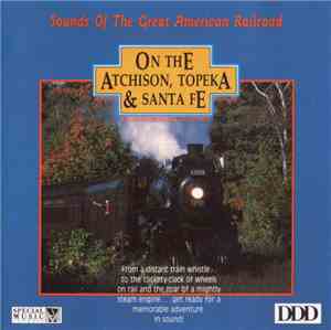 Sounds Of Nature - Sounds Of The Great American Railroad - On The Atchison, ...