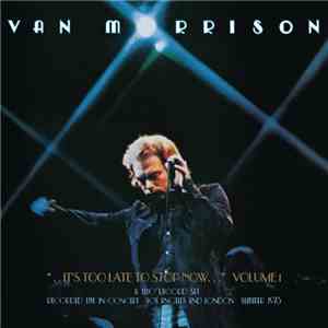 Van Morrison - It's Too Late To Stop Now  Volume I