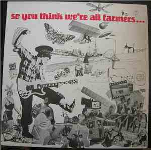 Various - So You Think We're All Farmers...