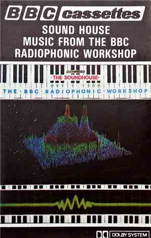 BBC Radiophonic Workshop - Sound House Music From The BBC Radiophonic Works ...