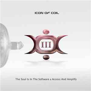 Icon Of Coil - III: The Soul Is In The Software & Access And Amplify