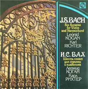J. S. Bach - Leonid Kogan, Karl Richter - Six Sonatas For Violin And Harpsi ...