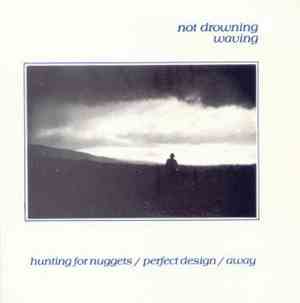 Not Drowning, Waving - Hunting For Nuggets