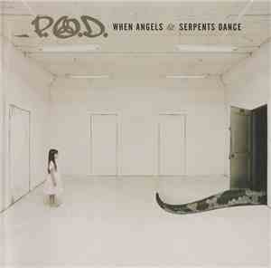 P.O.D. - When Angels & Serpents Dance