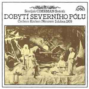 Smoljak / Cimrman / Svěrák - Dobytí Severního Pólu (Čechem Karlem Němcem 5. Dubna 1909)