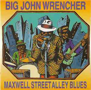 Big John Wrencher - Maxwell Street Alley Blues