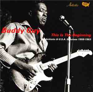 Buddy Guy - Buddy Guy: This Is The Beginning (The Artistic & U.S.A. Sessions 1958-1963)