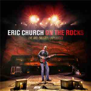 Eric Church - On The Rocks Live And (Mostly) Unplugged