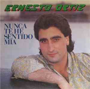 Ernesto Ortiz - Nunca Te He Sentido Mia