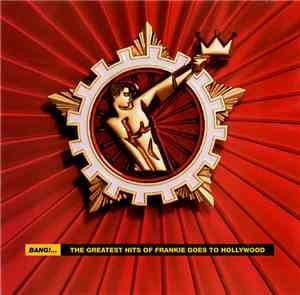 Frankie Goes To Hollywood - Bang!...The Greatest Hits Of Frankie Goes To Ho ...