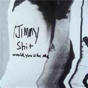 Jimmy Shit - Would You Like Me