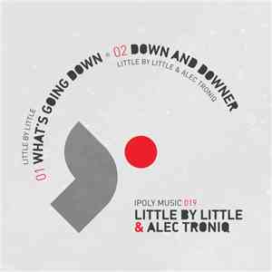 Little By Little  & Alec Troniq - What's Going Down