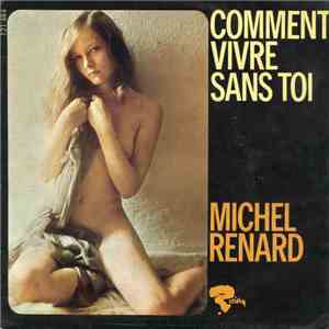 Michel Renard  - Comment Vivre Sans Toi