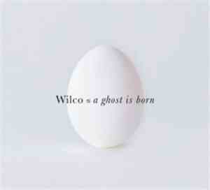 Wilco - A Ghost Is Born