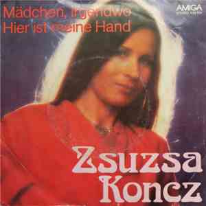 Zsuzsa Koncz - Mädchen, Irgendwo / Hier Ist Meine Hand