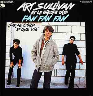 Art Sullivan Et Le Groupe Cash  - Fan Fan Fan / Sur Le Bord D'Une Vie
