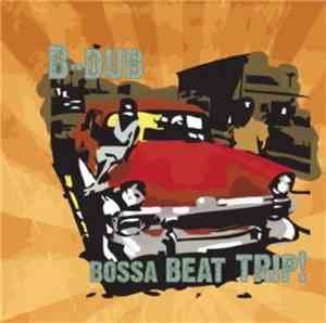 B-Dub  - Bossa Beat Trip!