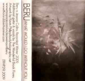 Beru  - What Would I Do Without You