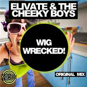 Elivate & The Cheeky Boys  - Wig Wrecked!