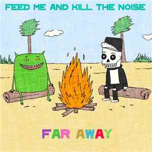 Feed Me And Kill The Noise - Far Away Remixes