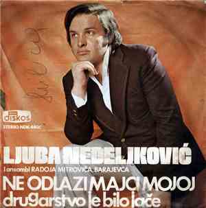 Ljuba Nedeljković - Ne Odlazi Majci Mojoj